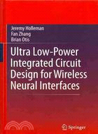 Ultra Low-Power Integrated Circuit Design for Wireless Neural Interfaces