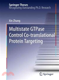 Multistate GTPase Control Co-translational Protein Targeting ─ Doctoral Thesis for Chemistry Accepted by California Institute of Technology, Pasadena, Ca, USA