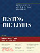 Testing the Limits: George W. Bush and the Imperial Presidency