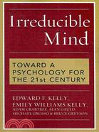 Irreducible Mind ─ Toward a Psychology for the 21st Century