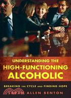 Understanding the High-Functioning Alcoholic ─ Breaking the Cycle and Finding Hope