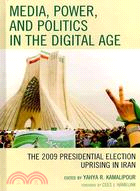 Media, Power, and Politics in the Digital Age ─ The 2009 Presidential Election Uprising in Iran