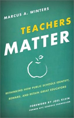 Teachers Matter ― Rethinking How Public Schools Identify, Reward, and Retain Great Educators