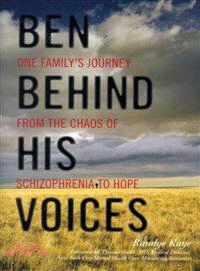 Ben Behind His Voices ─ One Family's Journey from the Chaos of Schizophrenia to Hope