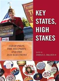 Key States, High Stakes ─ Sarah Palin, the Tea Party, and the 2010 Elections