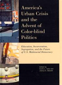 America's Urban Crisis and the Advent of Color-Blind Politics ─ Education, Incarceration, Segregation, and the Future of the U.S. Multiracial Democracy