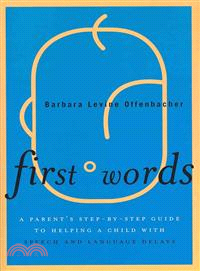 First Words ─ A Parent's Step-by-Step Guide to Helping a Child With Speech and Language Delays