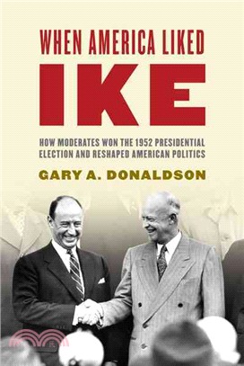 When America Liked Ike ─ How Moderates Won the 1952 Presidential Election and Reshaped American Politics