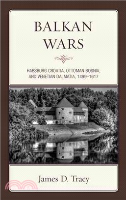 Balkan Wars ─ Habsburg Croatia, Ottoman Bosnia, and Venetian Dalmatia 1499-1617