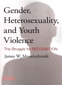 Gender, Heterosexuality, and Youth Violence ─ The Struggle for Recognition