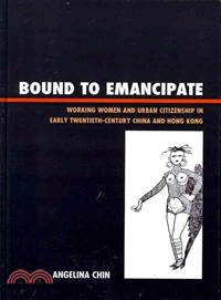 Bound to Emancipate ─ Working Women and Urban Citizenship in Early Twentieth-Century China and Hong Kong