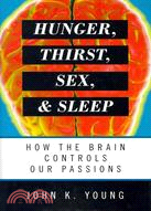 Hunger, Thirst, Sex, and Sleep ─ How the Brain Controls Our Passions