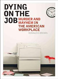 Dying on the Job ─ Murder and Mayhem in the American Workplace