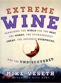 Extreme Wine ─ Searching the World for the Best, the Worst, the Outrageously Cheap, the Insanely Overpriced, and the Undiscovered