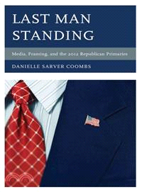 Last Man Standing ─ Media, Framing, and the 2012 Republican Primaries