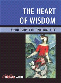 The Heart of Wisdom ─ A Philosophy of Spiritual Life