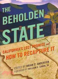 The Beholden State ─ California Lost Promise and How to Recapture It