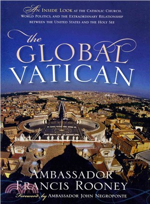 The Global Vatican ─ An Inside Look at the Catholic Church, World Politics, and the Extraordinary Relationship Between the United States and the Holy See