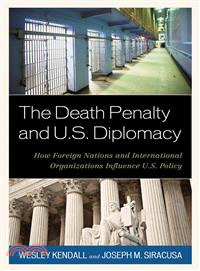 The Death Penalty and U.S. Diplomacy ─ How Foreign Nations and International Organizations Influence U.S. Policy