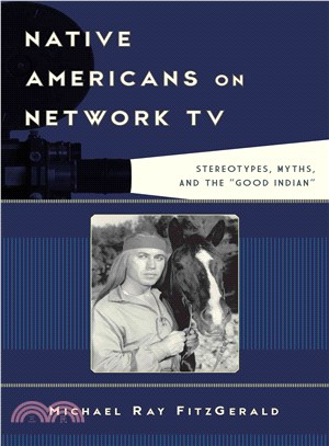 Native Americans on Network TV ─ Stereotypes, Myths, and the "Good Indian"