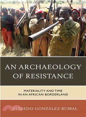 An Archaeology of Resistance ─ Materiality and Time in an African Borderland