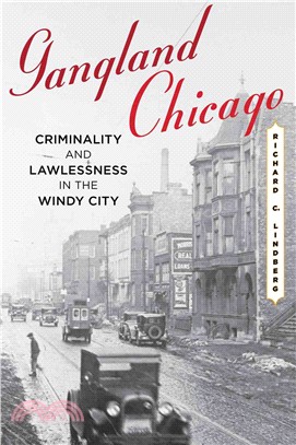 Gangland Chicago ─ Criminality and Lawlessness in the Windy City, 1837-1990