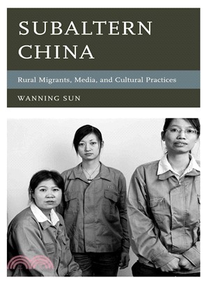 Subaltern China ─ Rural Migrants, Media, and Cultural Practices