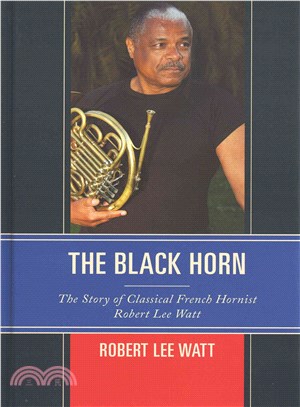 The Black Horn ─ The Story of Classical French Hornist Robert Lee Watt