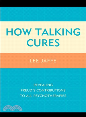 How Talking Cures ─ Revealing Freud's Contributions to All Psychotherapies