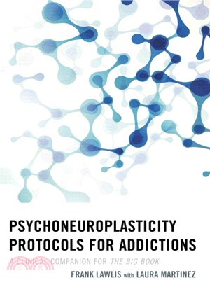 Psychoneuroplasticity Protocols for Addictions ─ A Clinical Companion for the Big Book