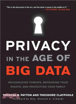 Privacy in the Age of Big Data ─ Recognizing Threats, Defending Your Rights, and Protecting Your Family