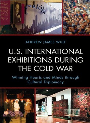 U.S. International Exhibitions During the Cold War ─ Winning Hearts and Minds Through Cultural Diplomacy