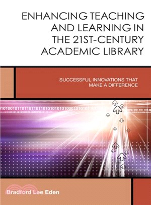 Enhancing Teaching and Learning in the 21st-Century Academic Library ─ Successful Innovations That Make a Difference