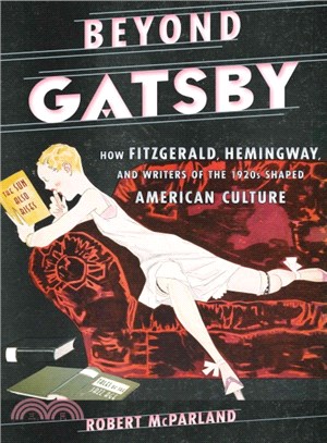 Beyond Gatsby ─ How Fitzgerald, Hemingway, and Writers of the 1920s Shaped American Culture