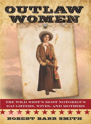 Outlaw Women ─ America's Most Notorious Daughters, Wives, and Mothers