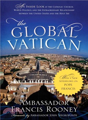 The Global Vatican ─ An Inside Look at the Catholic Church, World Politics, and the Extraordinary Relationship Between the United States and the Holy See