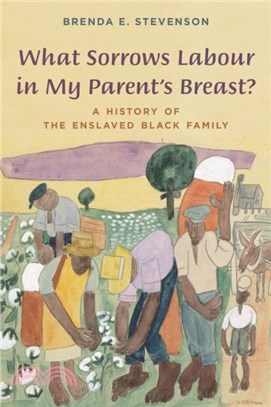 What Sorrows Labour in My Parent's Breast?：A History of the Enslaved Black Family