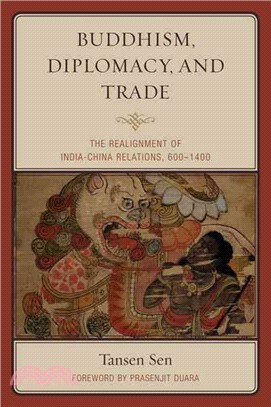 Buddhism, Diplomacy, and Trade ─ The Realignment of India-China Relations, 600-1400
