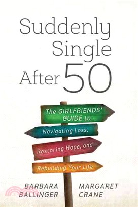 Suddenly Single After 50 ─ The Girlfriends' Guide to Navigating Loss, Restoring Hope, and Rebuilding Your Life