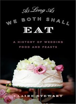 As Long As We Both Shall Eat ─ A History of Wedding Food and Feasts