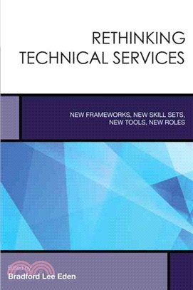 Rethinking Technical Services ─ New Frameworks, New Skill Sets, New Tools, New Roles