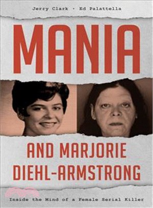 Mania and Marjorie Diehl-Armstrong ─ Inside the Mind of a Female Serial Killer