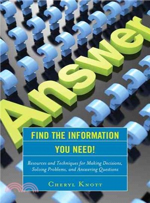 Find the Information You Need! ─ Resources and Techniques for Making Decisions, Solving Problems, and Answering Questions