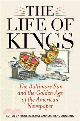 The Life of Kings ─ The Baltimore Sun and the Golden Age of the American Newspaper