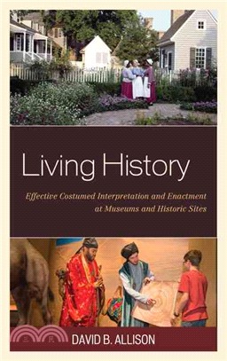 Living History ─ Effective Costumed Interpretation and Enactment at Museums and Historic Sites