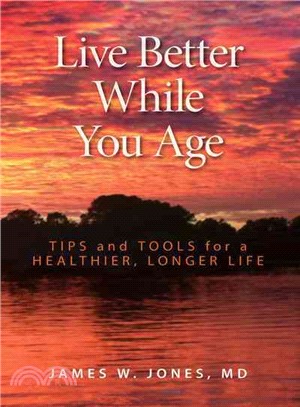 Live Better While You Age ─ Tips and Tools for a Healthier, Longer Life