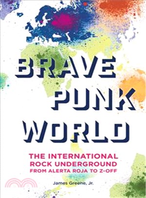 Brave Punk World ─ The International Rock Underground from Alerta Roja to Z-off