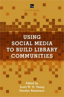 Using Social Media to Build Library Communities ─ A LITA Guide