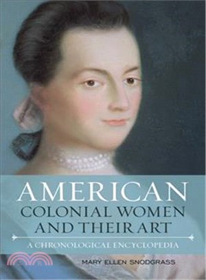 American Colonial Women and Their Art ─ A Chronological Encyclopedia