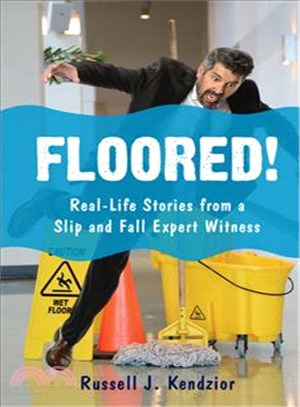 Floored! ─ Real-Life Stories from a Slip and Fall Expert Witness